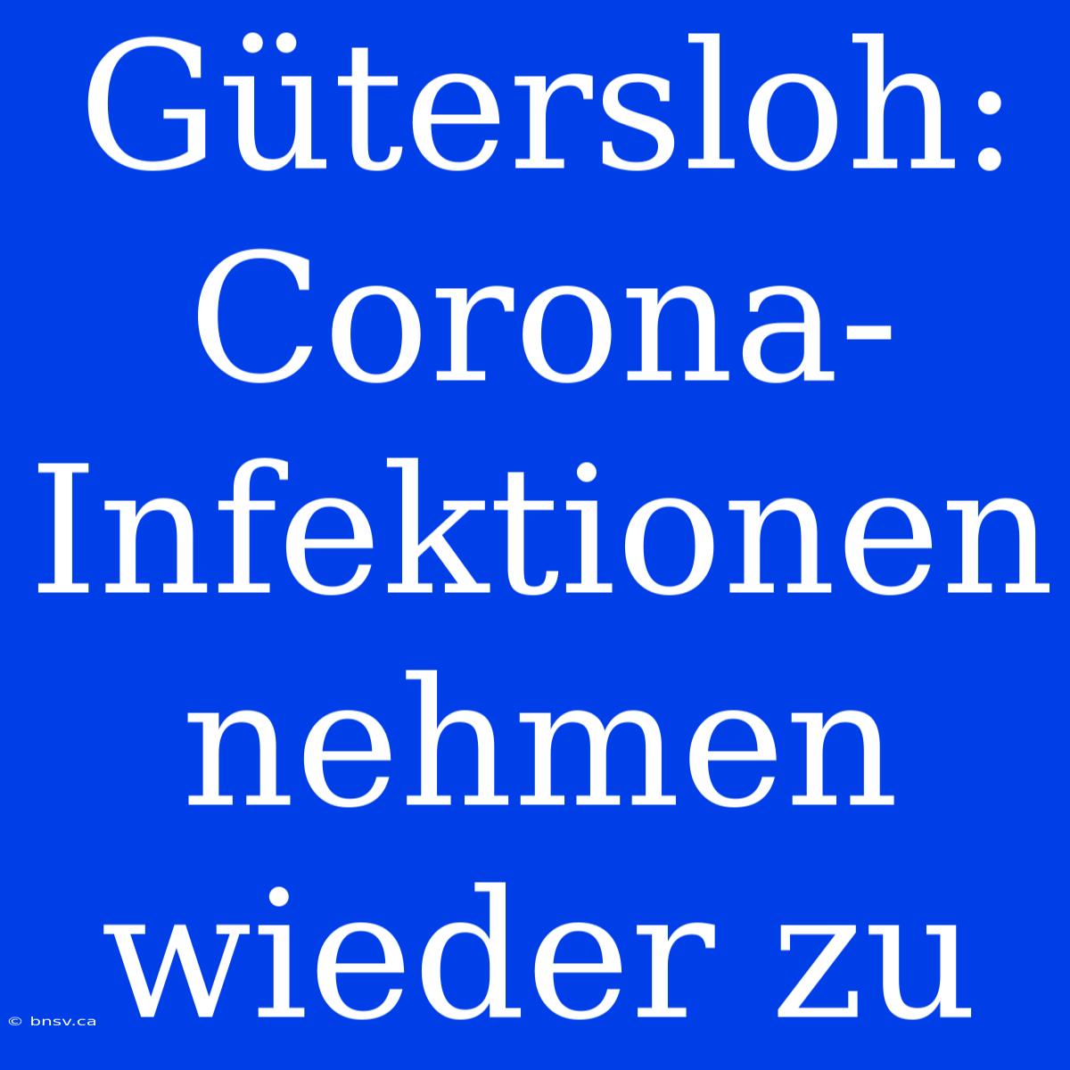 Gütersloh: Corona-Infektionen Nehmen Wieder Zu