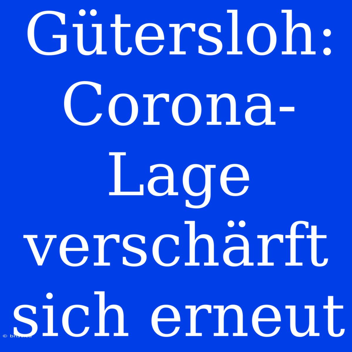 Gütersloh: Corona-Lage Verschärft Sich Erneut