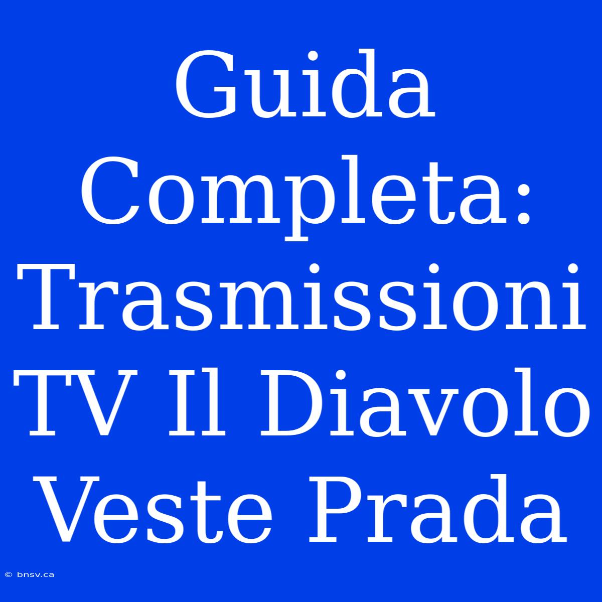 Guida Completa: Trasmissioni TV Il Diavolo Veste Prada