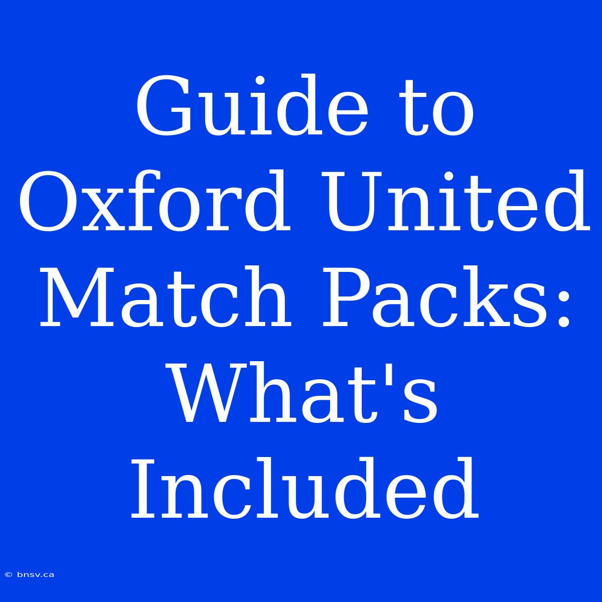 Guide To Oxford United Match Packs: What's Included