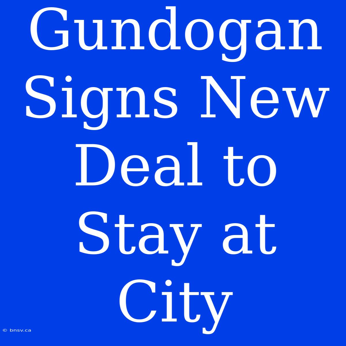 Gundogan Signs New Deal To Stay At City