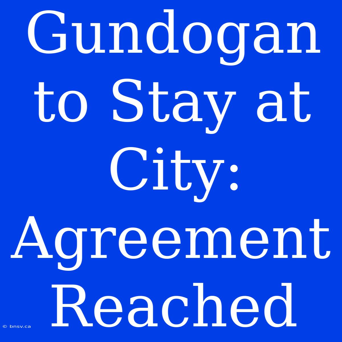 Gundogan To Stay At City: Agreement Reached