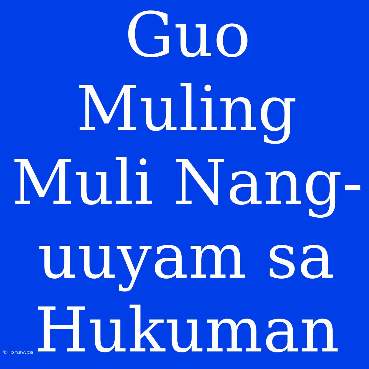 Guo Muling Muli Nang-uuyam Sa Hukuman