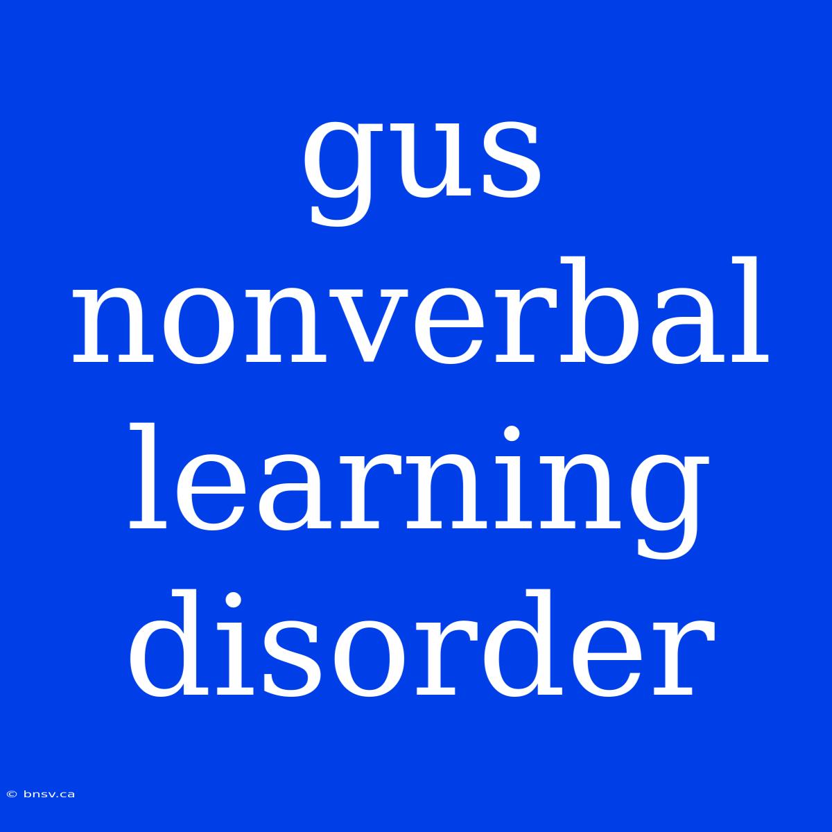 Gus Nonverbal Learning Disorder