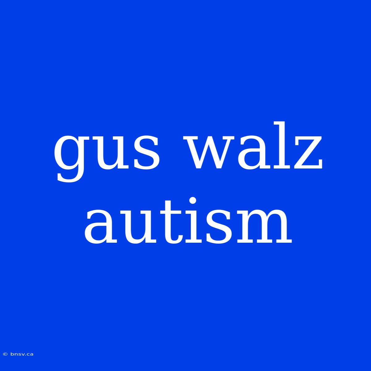 Gus Walz Autism