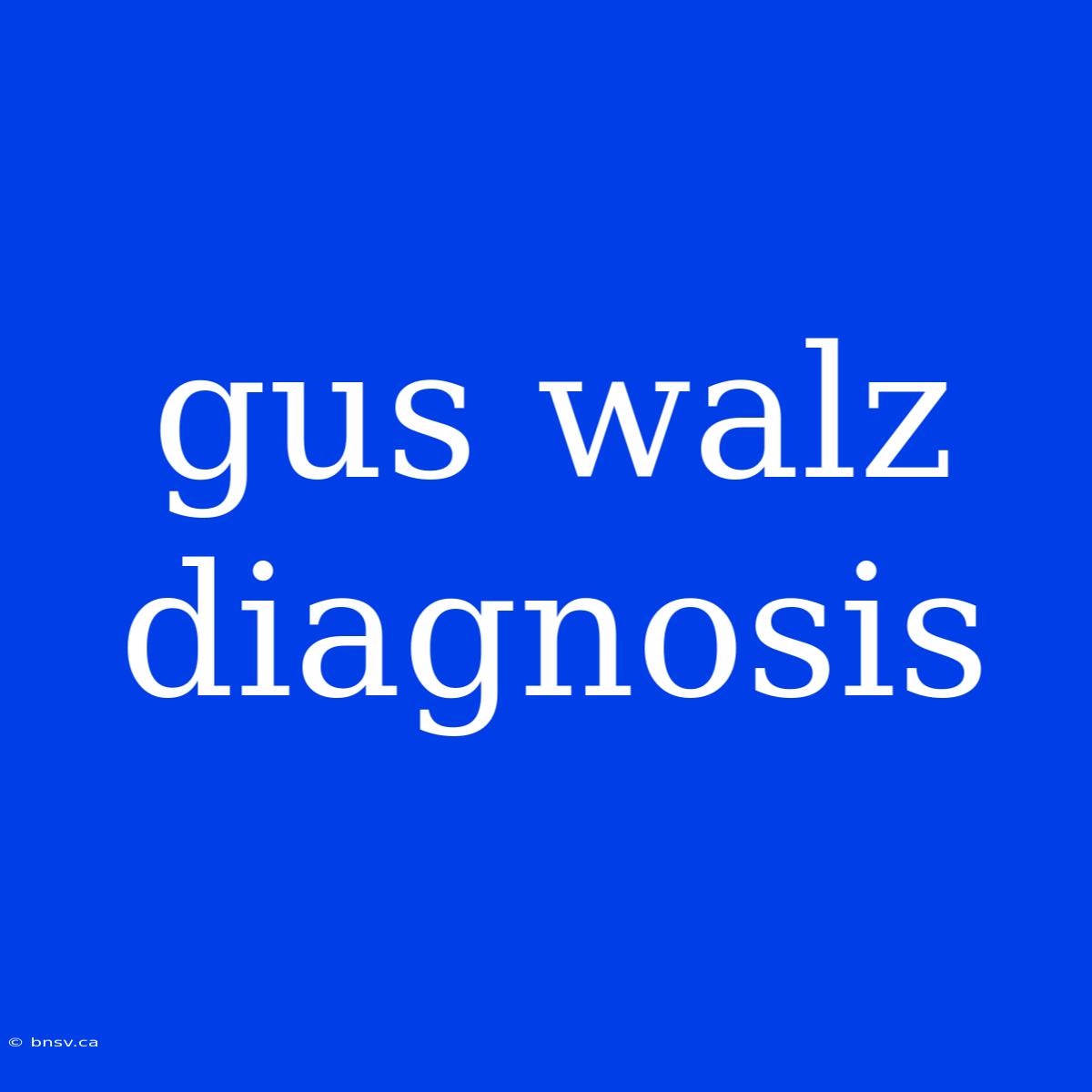 Gus Walz Diagnosis