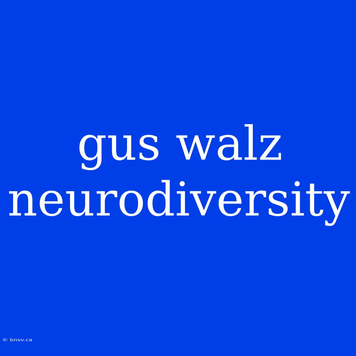 Gus Walz Neurodiversity