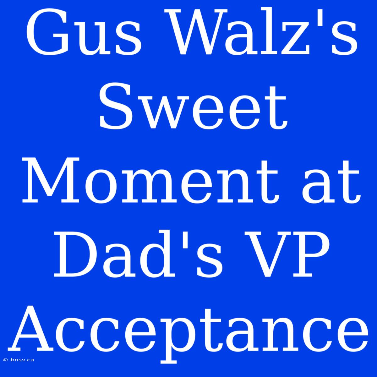 Gus Walz's Sweet Moment At Dad's VP Acceptance