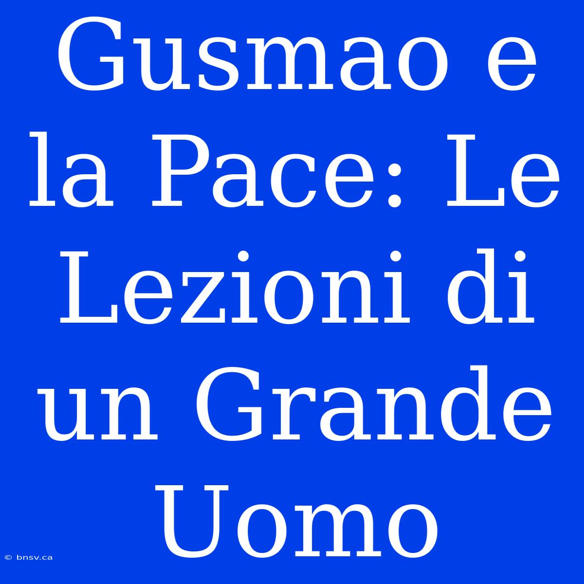 Gusmao E La Pace: Le Lezioni Di Un Grande Uomo