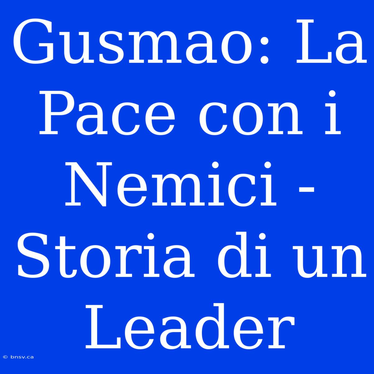 Gusmao: La Pace Con I Nemici - Storia Di Un Leader