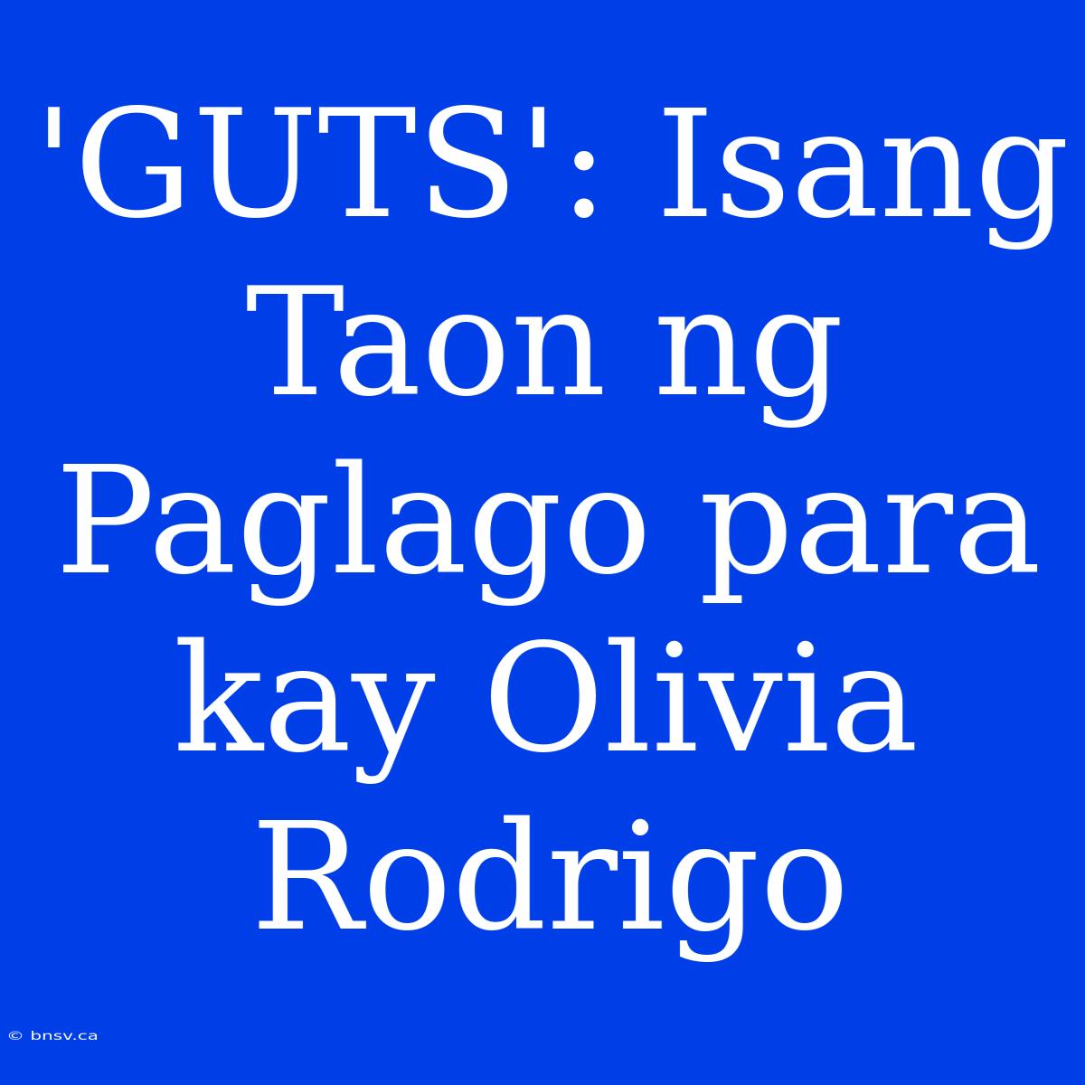 'GUTS': Isang Taon Ng Paglago Para Kay Olivia Rodrigo