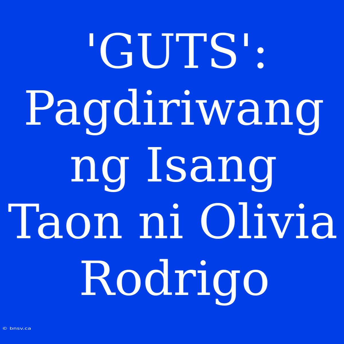 'GUTS': Pagdiriwang Ng Isang Taon Ni Olivia Rodrigo