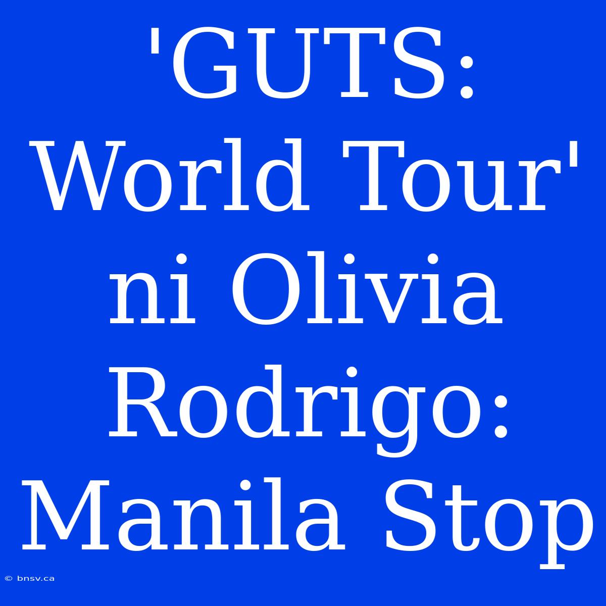 'GUTS: World Tour' Ni Olivia Rodrigo: Manila Stop