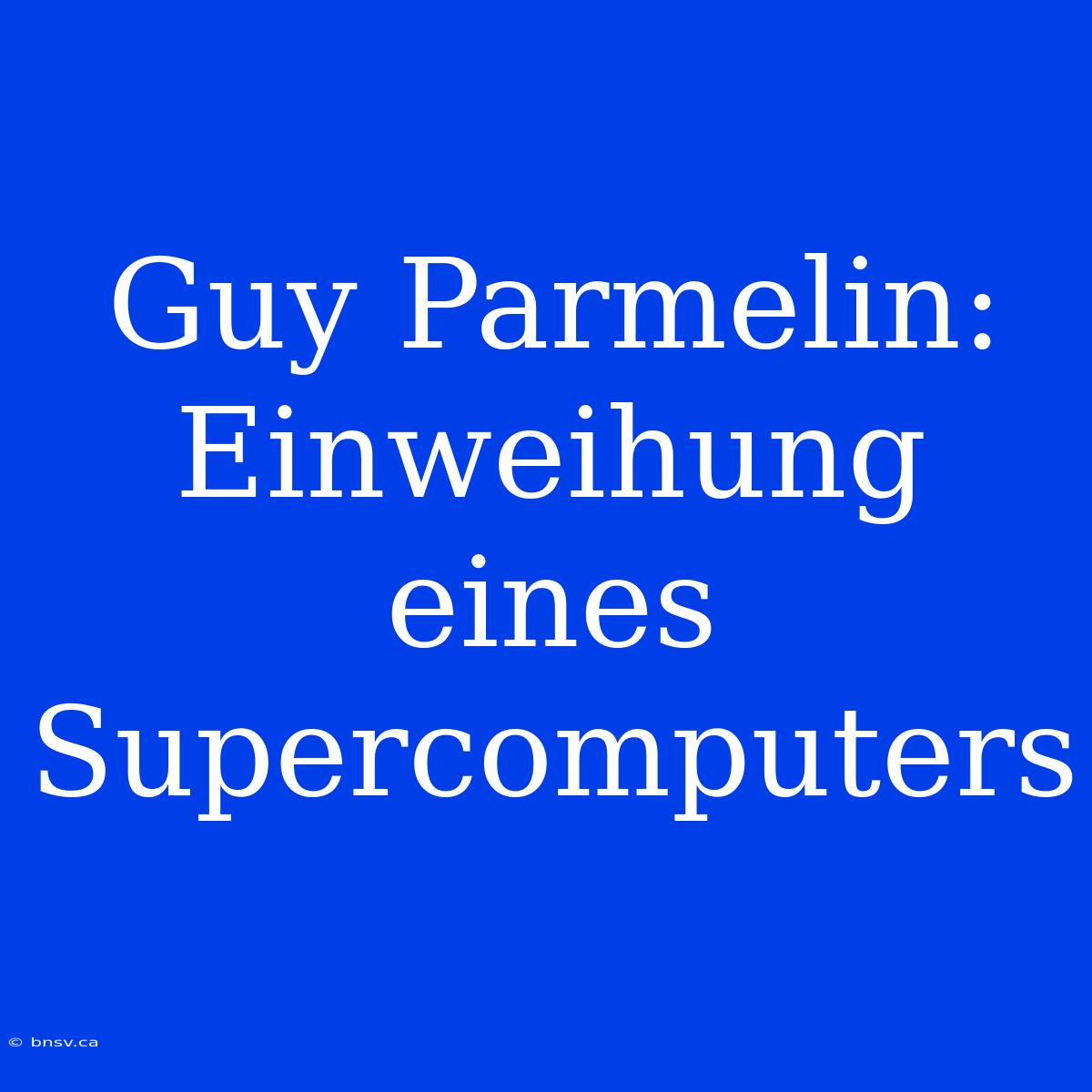 Guy Parmelin: Einweihung Eines Supercomputers