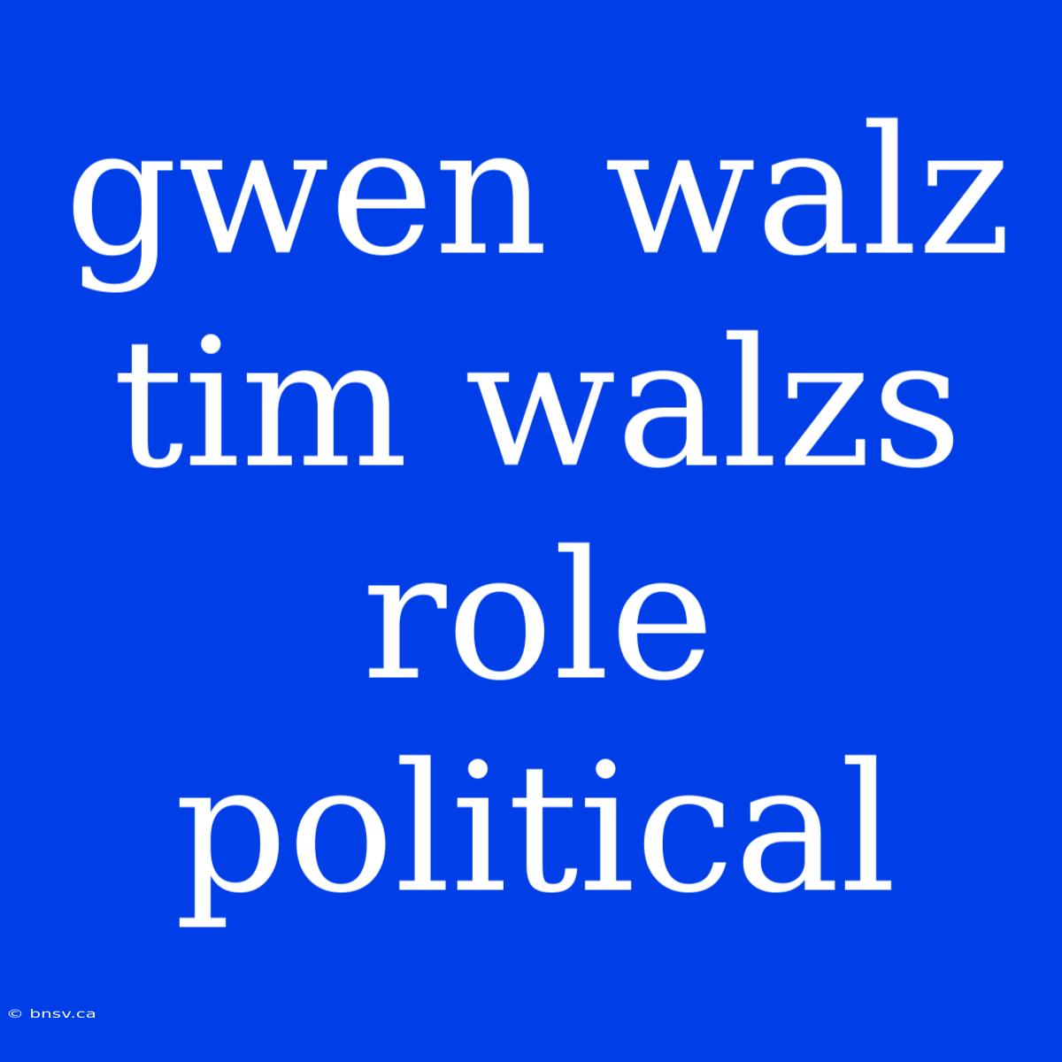 Gwen Walz Tim Walzs Role Political