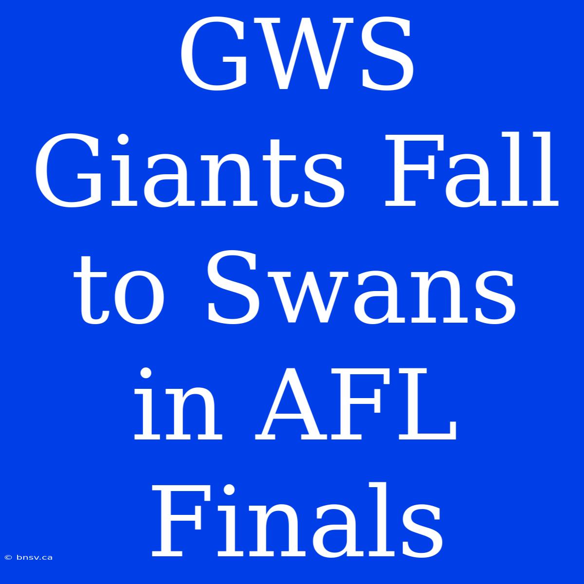 GWS Giants Fall To Swans In AFL Finals