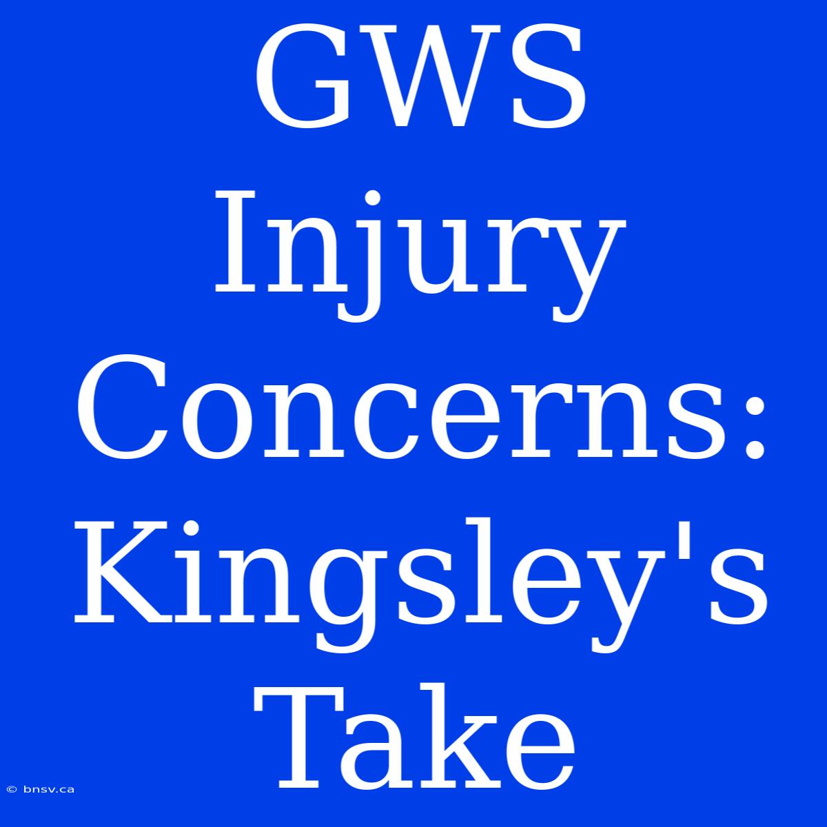 GWS Injury Concerns: Kingsley's Take