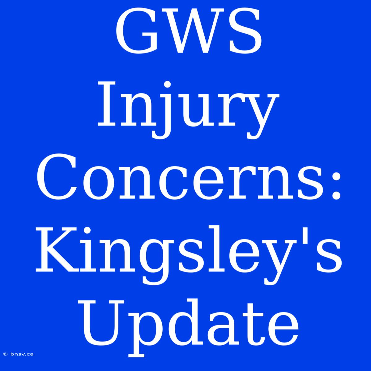 GWS Injury Concerns: Kingsley's Update