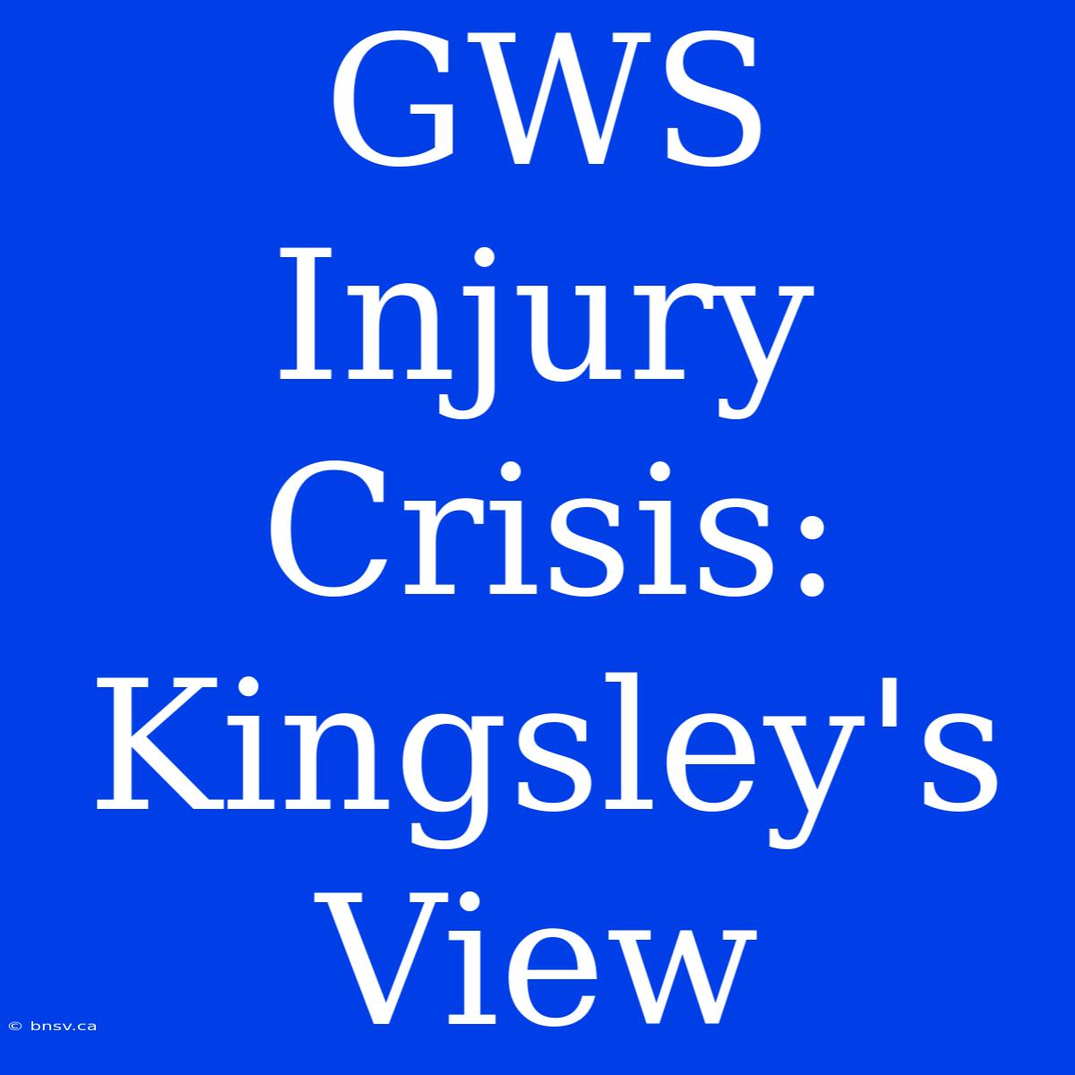 GWS Injury Crisis: Kingsley's View