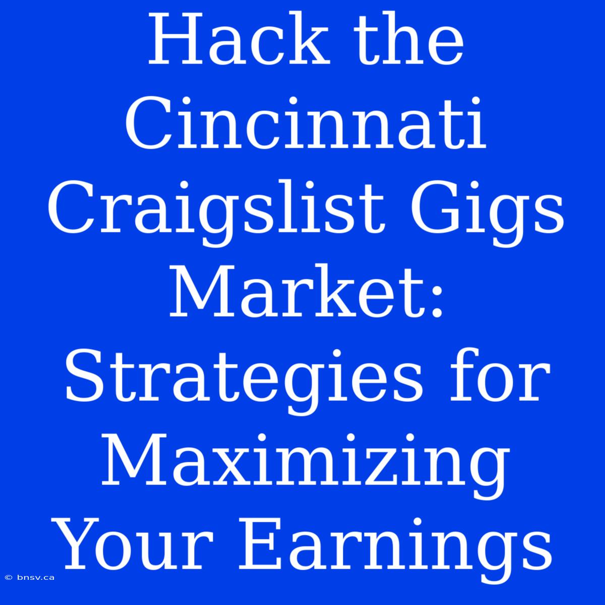 Hack The Cincinnati Craigslist Gigs Market: Strategies For Maximizing Your Earnings