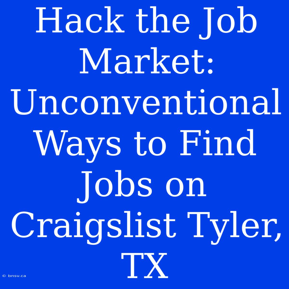 Hack The Job Market: Unconventional Ways To Find Jobs On Craigslist Tyler, TX