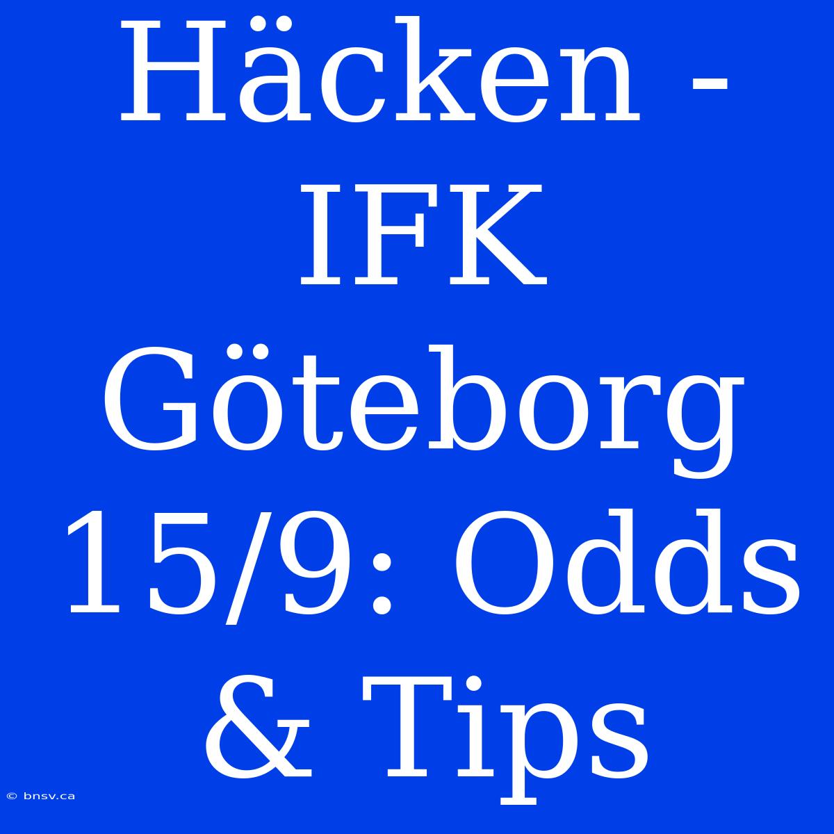 Häcken - IFK Göteborg 15/9: Odds & Tips