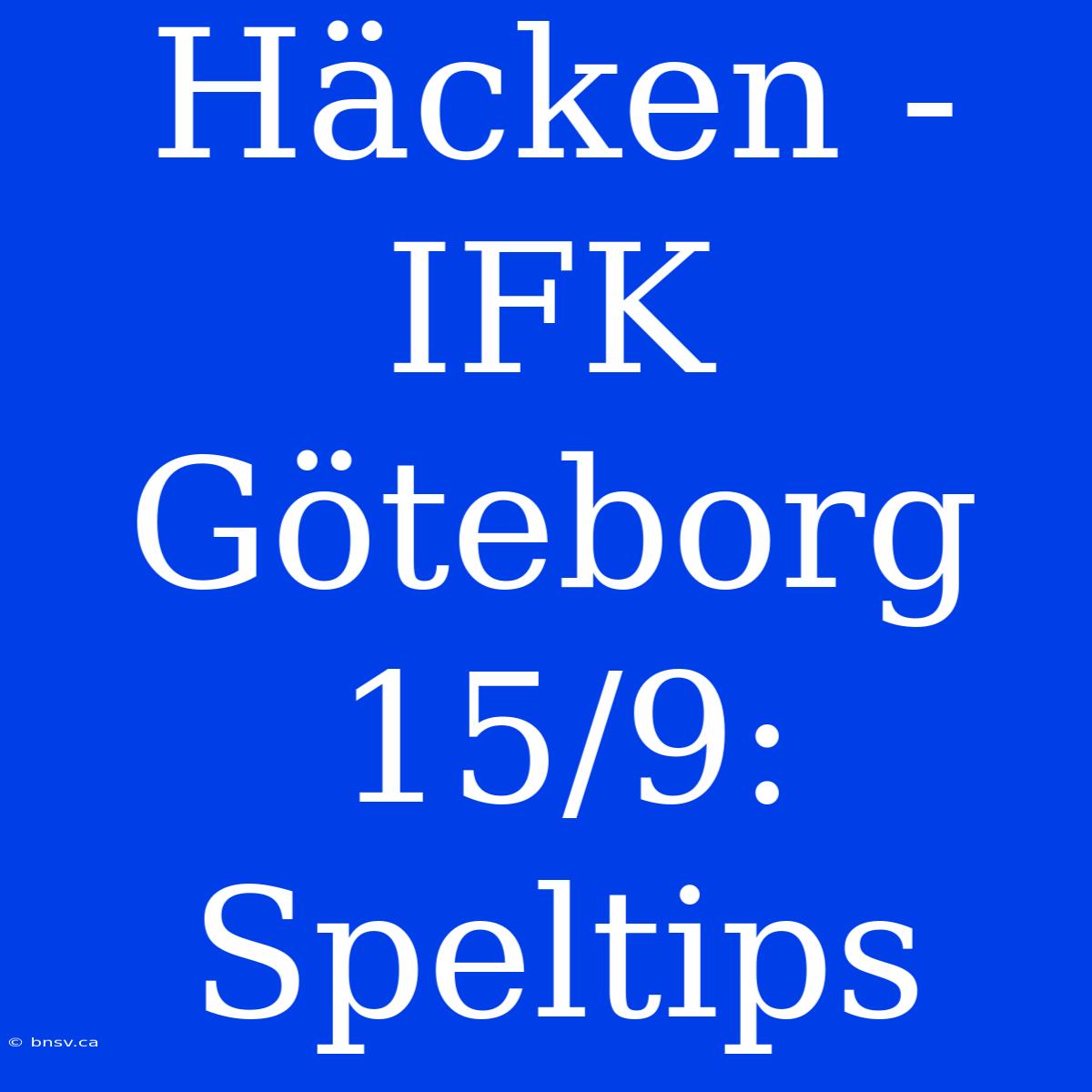 Häcken - IFK Göteborg 15/9: Speltips