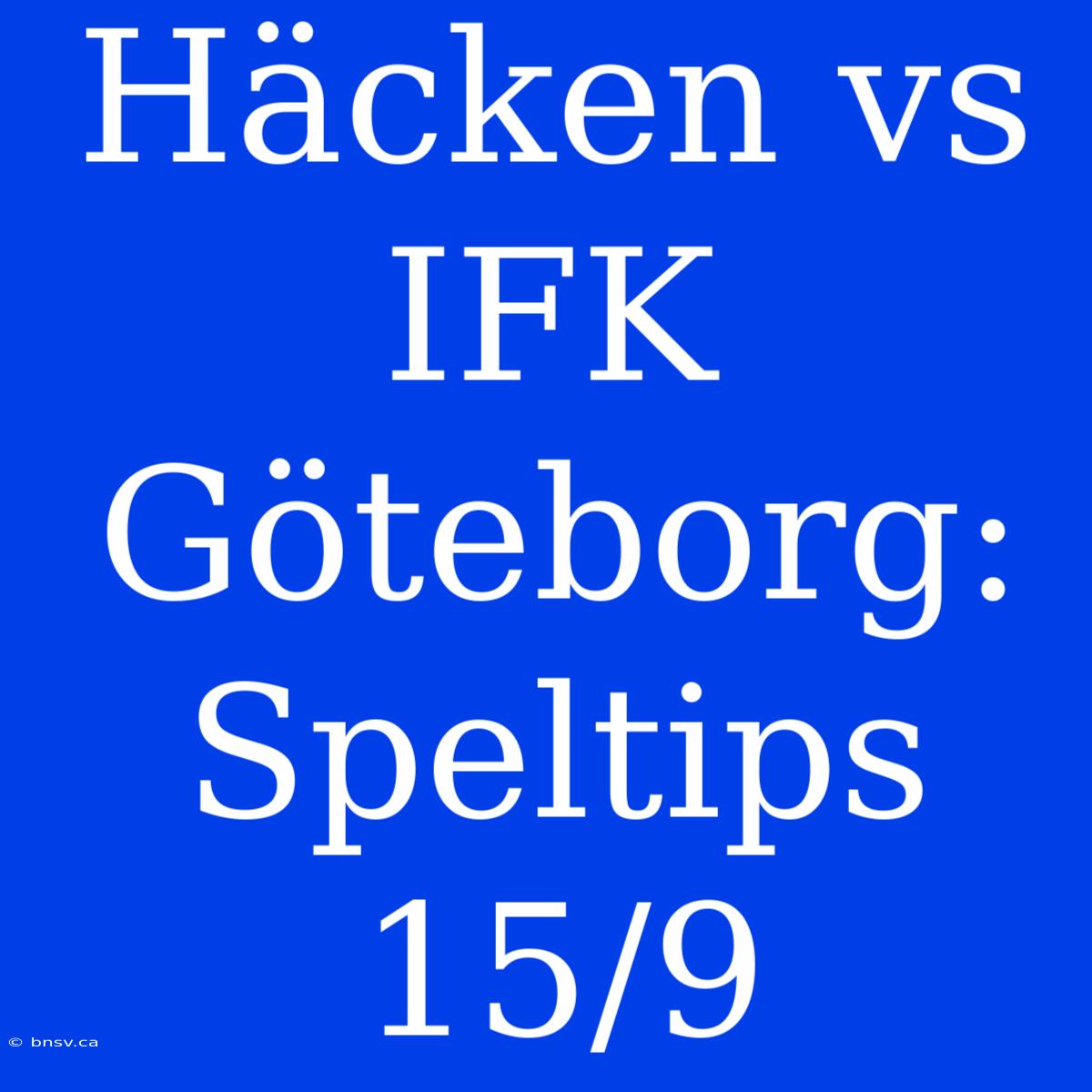 Häcken Vs IFK Göteborg: Speltips 15/9