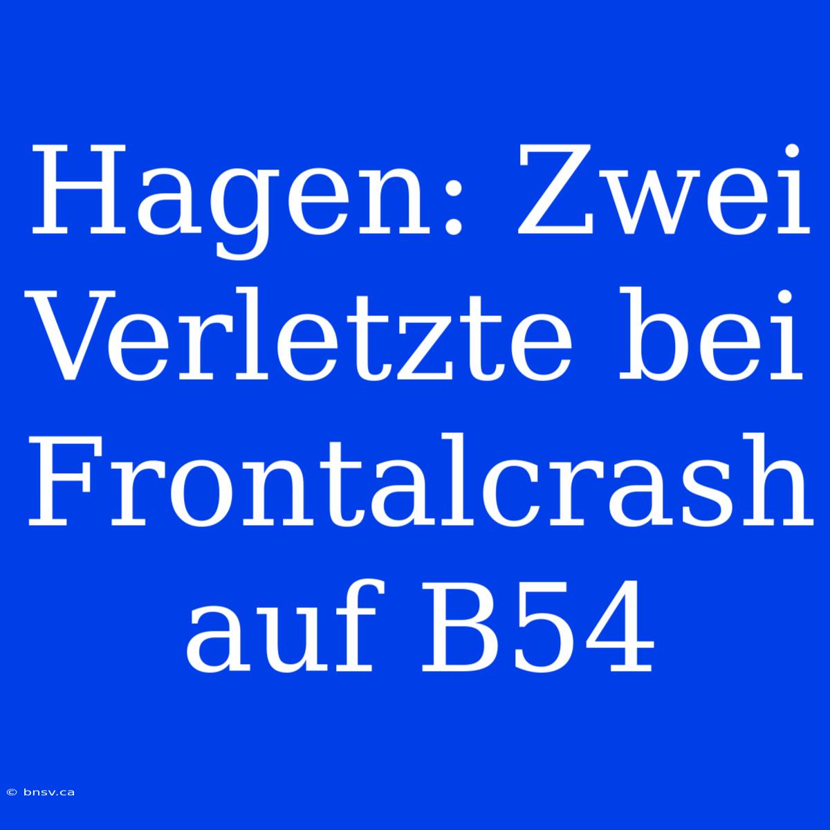 Hagen: Zwei Verletzte Bei Frontalcrash Auf B54