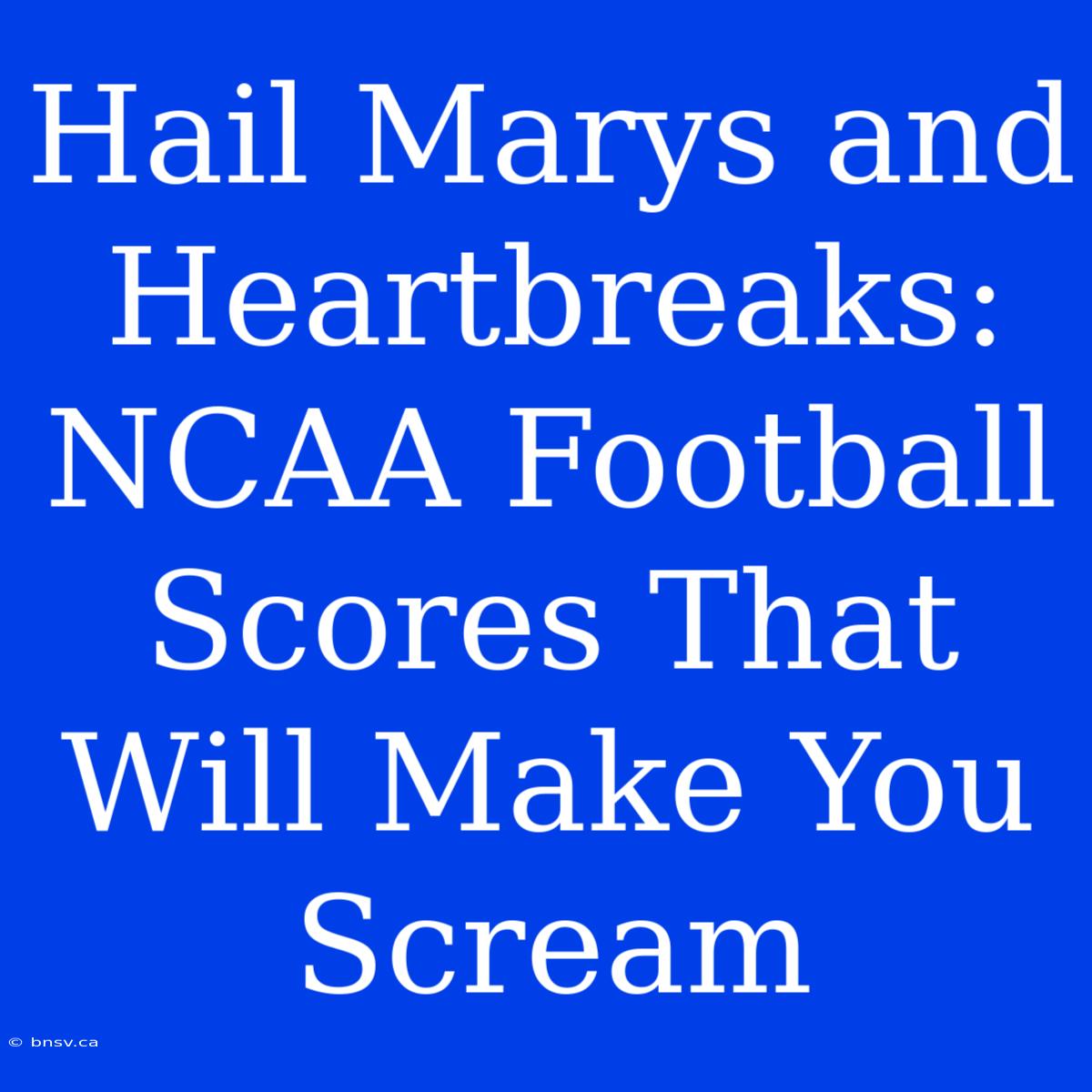 Hail Marys And Heartbreaks: NCAA Football Scores That Will Make You Scream