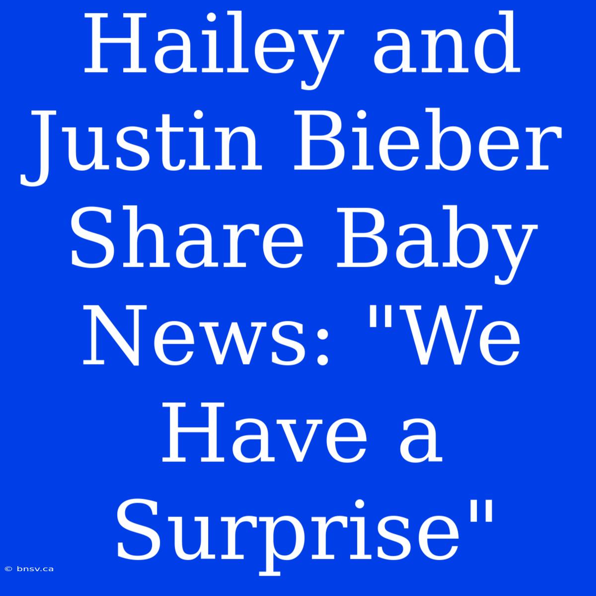 Hailey And Justin Bieber Share Baby News: 