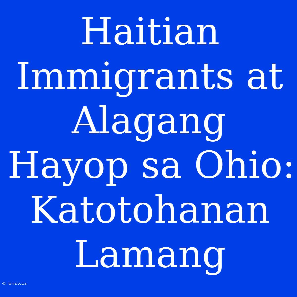 Haitian Immigrants At Alagang Hayop Sa Ohio: Katotohanan Lamang