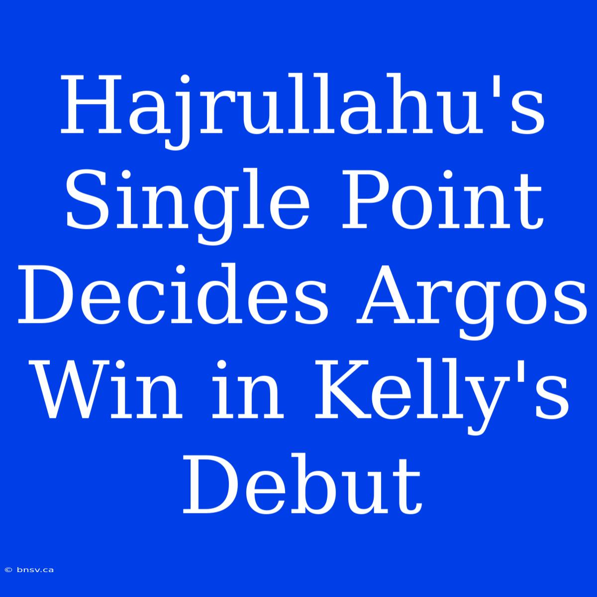 Hajrullahu's Single Point Decides Argos Win In Kelly's Debut