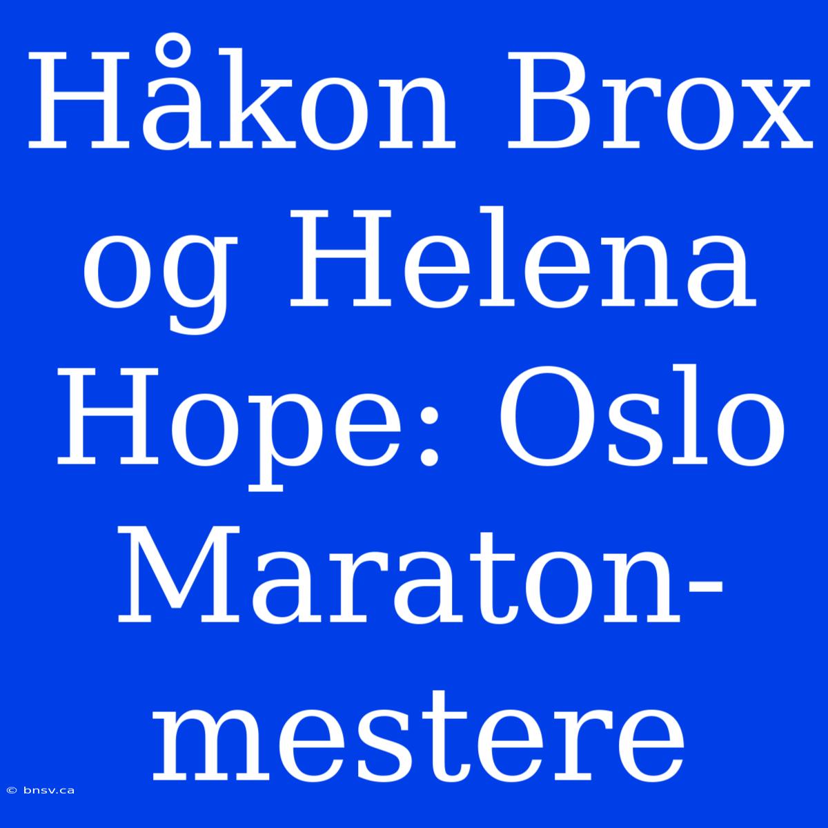 Håkon Brox Og Helena Hope: Oslo Maraton-mestere