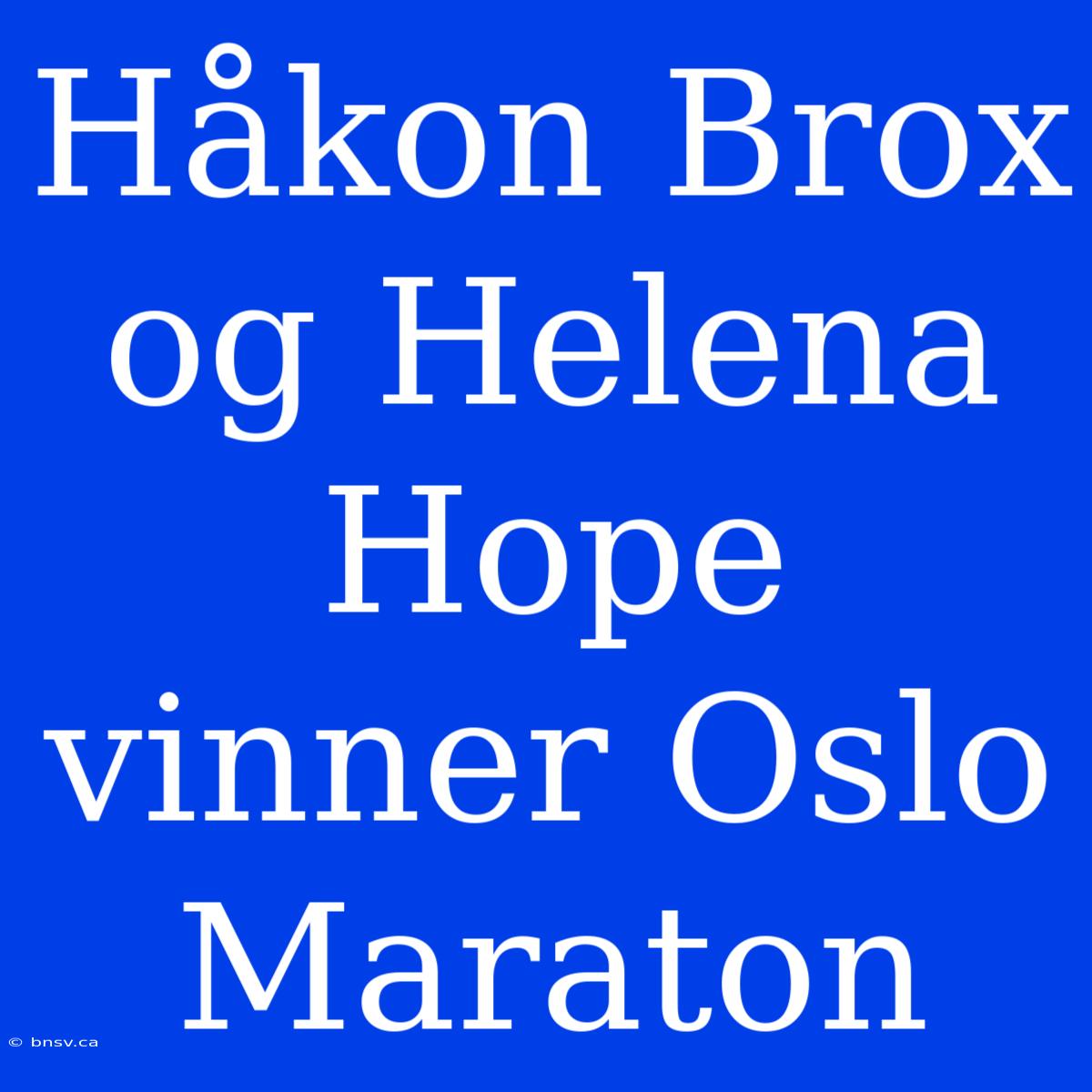 Håkon Brox Og Helena Hope Vinner Oslo Maraton