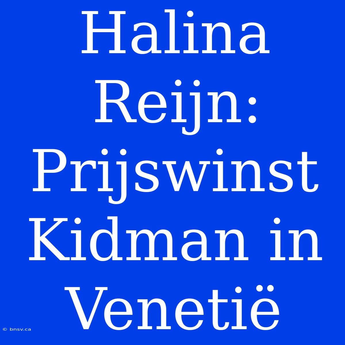 Halina Reijn: Prijswinst Kidman In Venetië