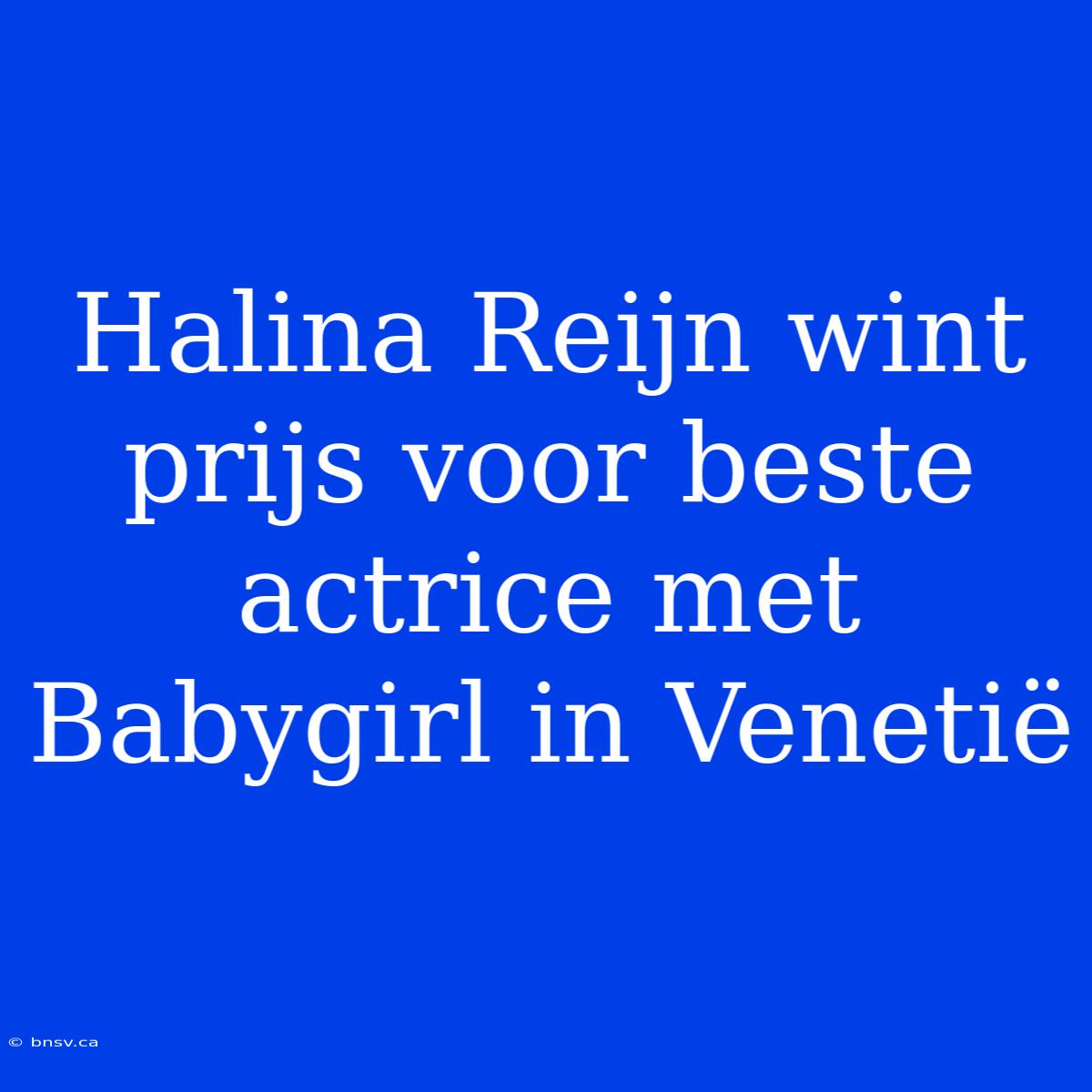 Halina Reijn Wint Prijs Voor Beste Actrice Met Babygirl In Venetië