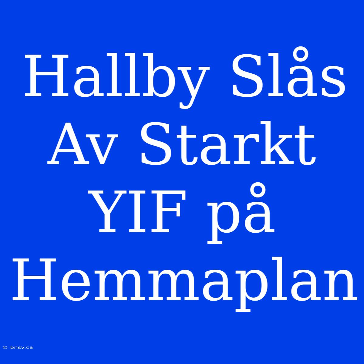 Hallby Slås Av Starkt YIF På Hemmaplan