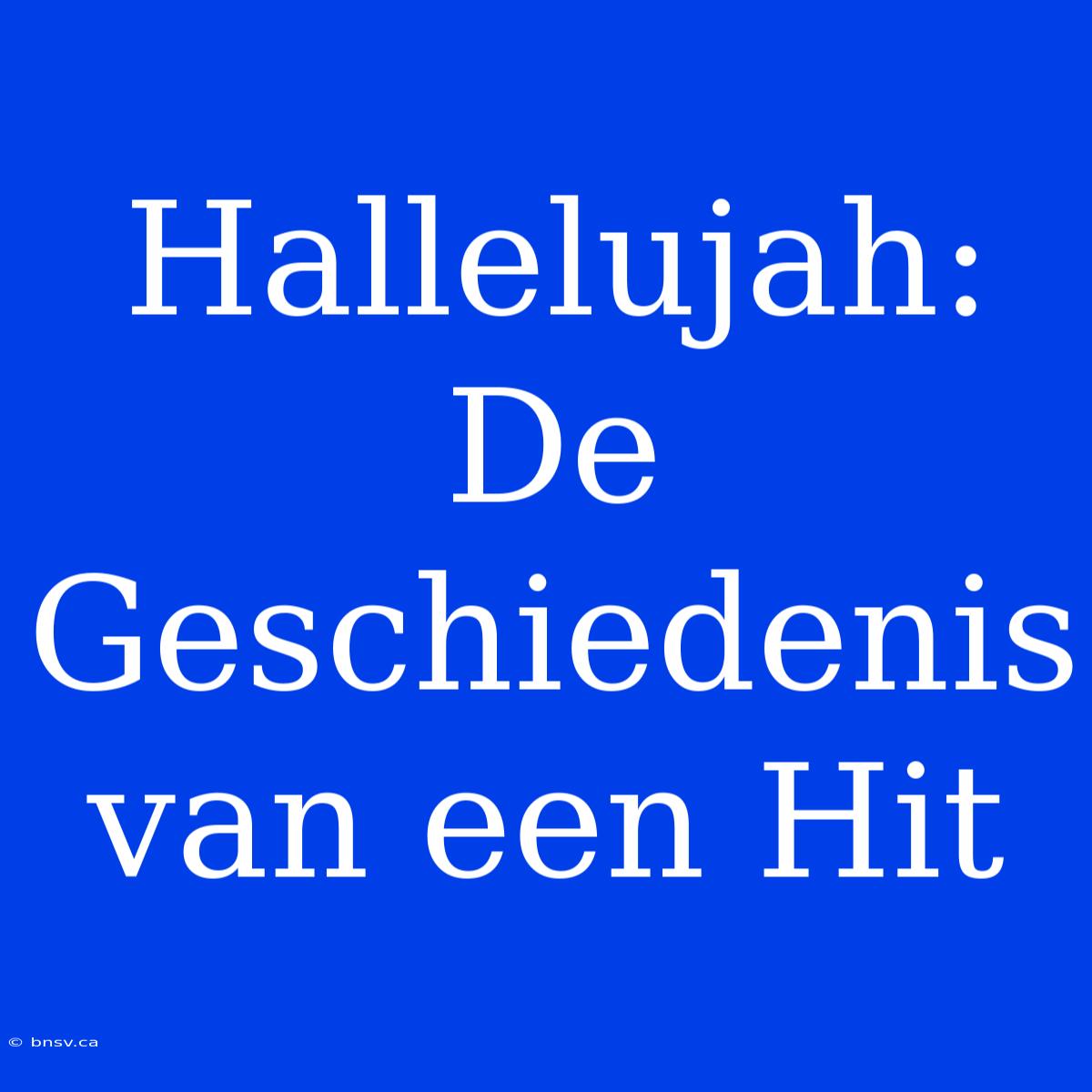 Hallelujah: De Geschiedenis Van Een Hit