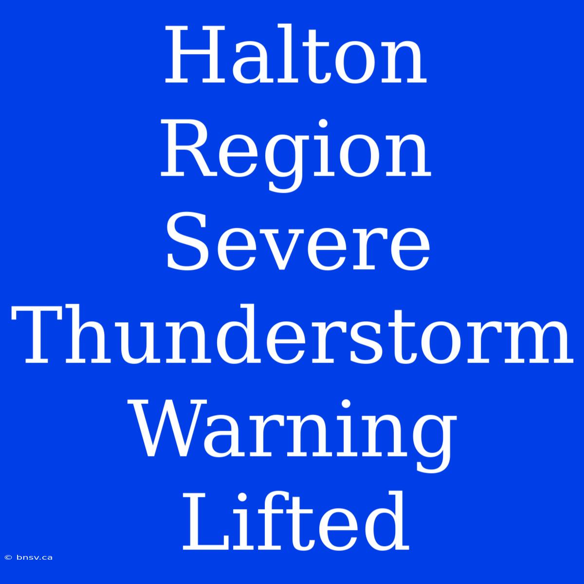 Halton Region Severe Thunderstorm Warning Lifted