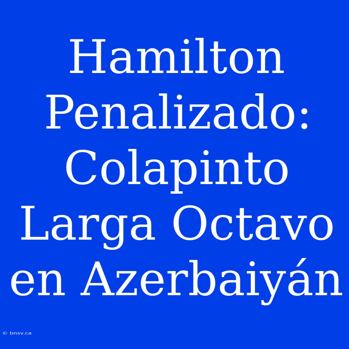 Hamilton Penalizado: Colapinto Larga Octavo En Azerbaiyán