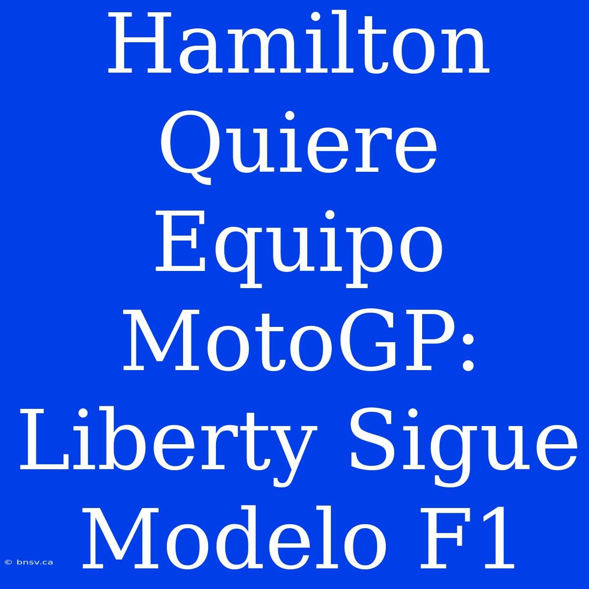 Hamilton Quiere Equipo MotoGP: Liberty Sigue Modelo F1