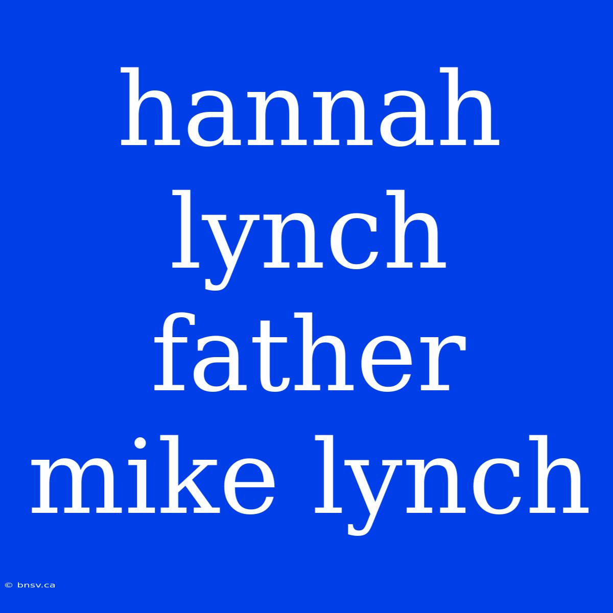 Hannah Lynch Father Mike Lynch