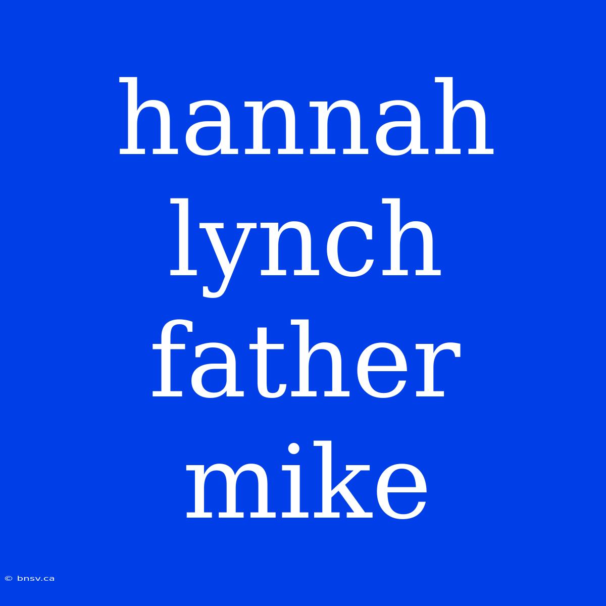 Hannah Lynch Father Mike