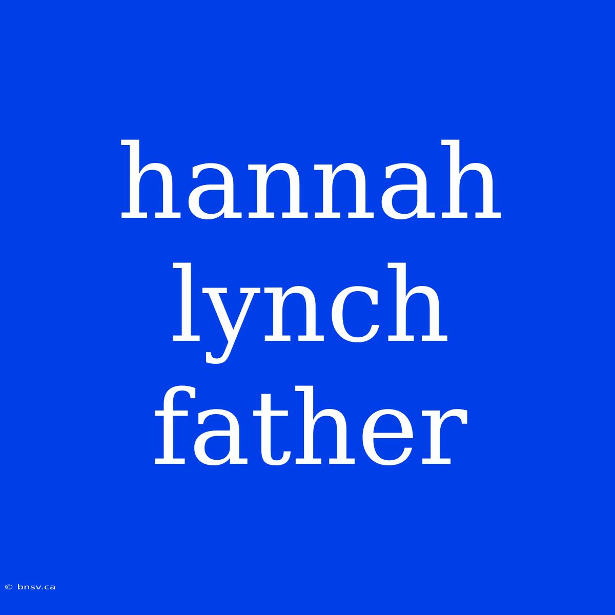 Hannah Lynch Father