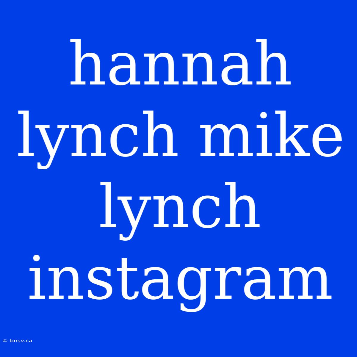 Hannah Lynch Mike Lynch Instagram