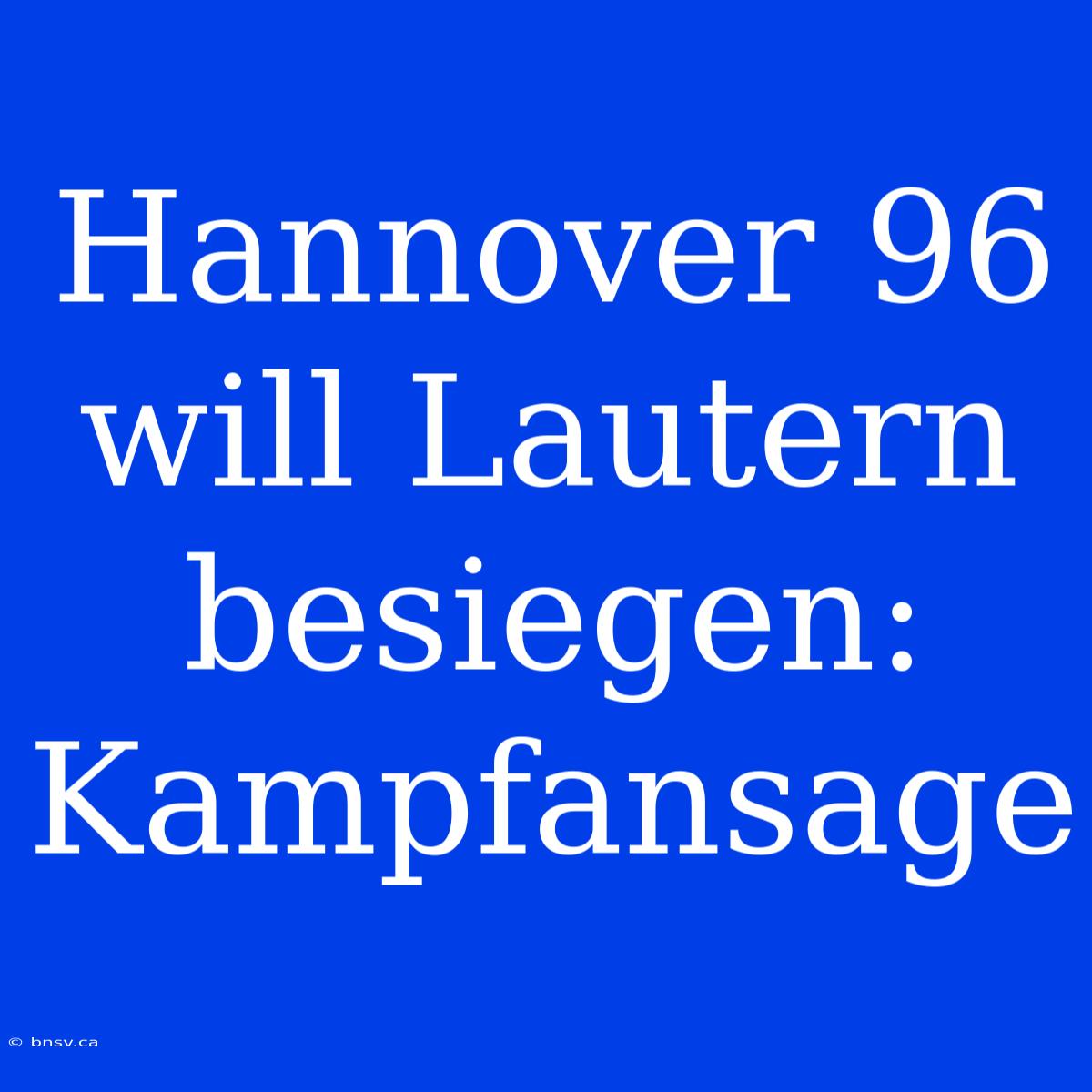 Hannover 96 Will Lautern Besiegen: Kampfansage