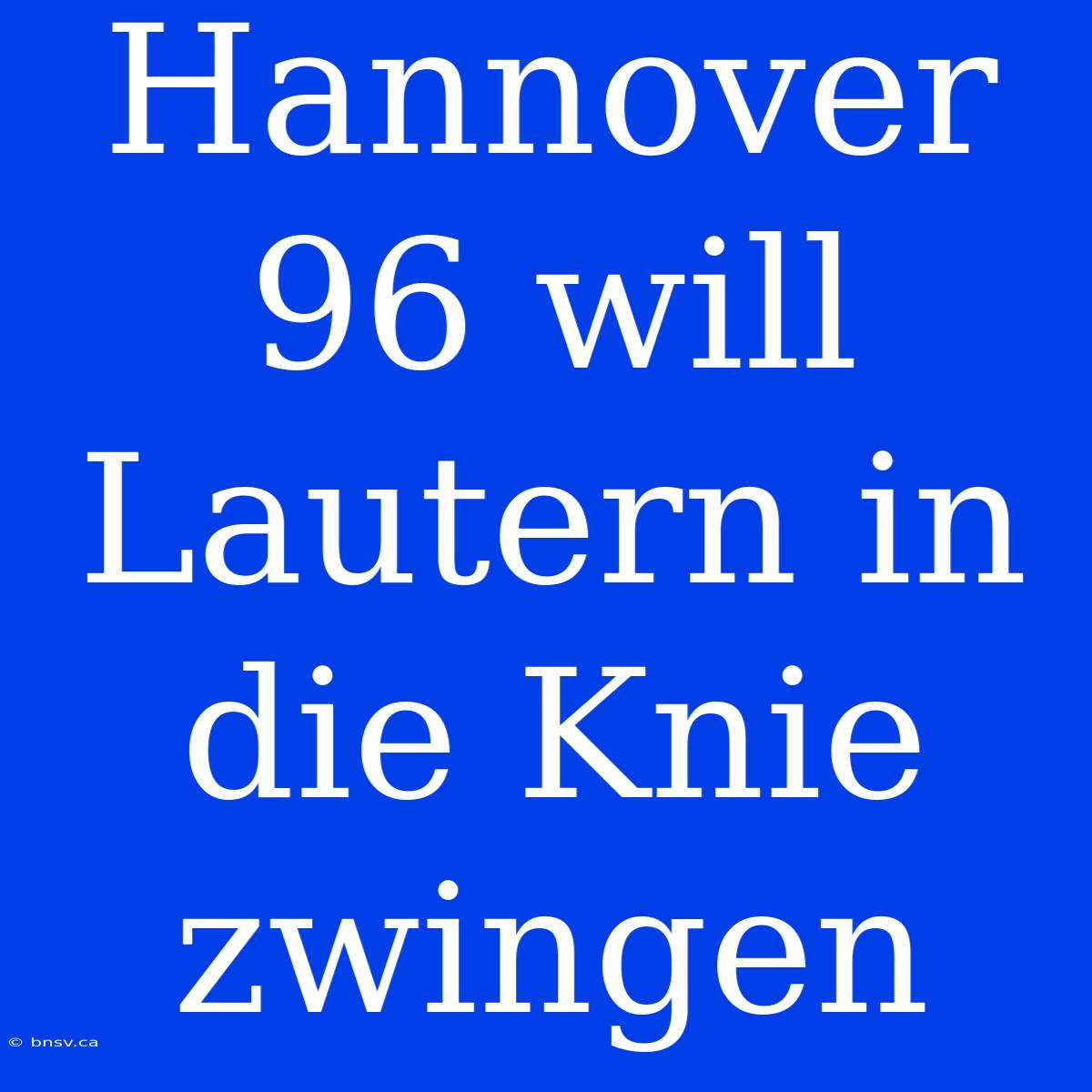 Hannover 96 Will Lautern In Die Knie Zwingen