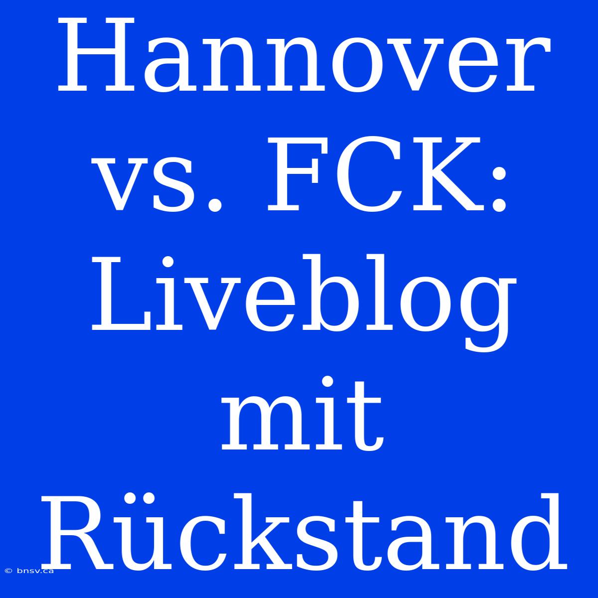 Hannover Vs. FCK: Liveblog Mit Rückstand