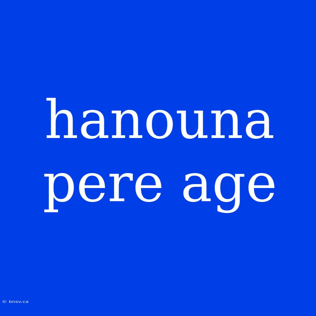 Hanouna Pere Age